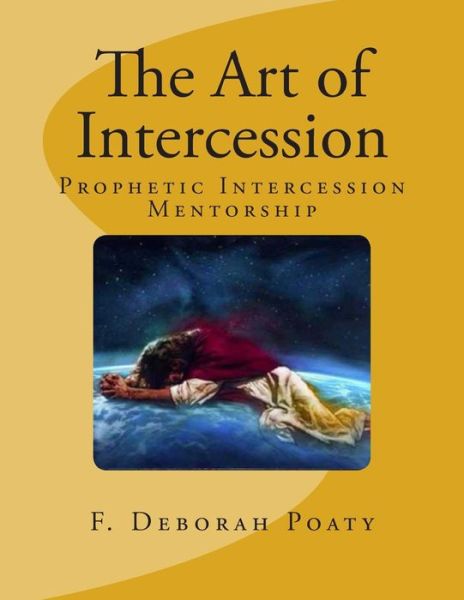 Cover for Past F Deborah Poaty · The Art of Intercession: Prophetic Intercession Mentorship (Paperback Book) (2015)