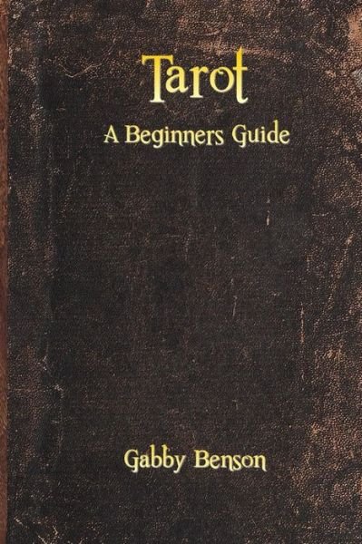 Cover for Gabby Benson · Tarot: a Beginners Guide (Paperback Book) (2014)