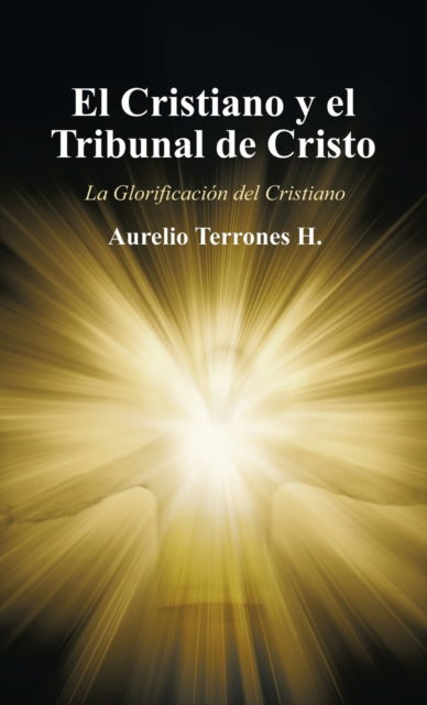 Cover for Aurelio Terrones H · El Cristiano Y El Tribunal De Cristo (Hardcover Book) (2021)