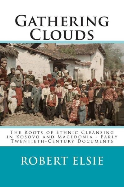Cover for Robert Elsie · Gathering Clouds: the Roots of Ethnic Cleansing in Kosovo and Macedonia - Early Twentieth-century Documents (Taschenbuch) (2015)