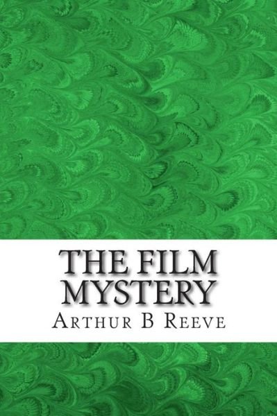 Cover for Arthur B Reeve · The Film Mystery: (Arthur B Reeve Classics Collection) (Pocketbok) (2015)