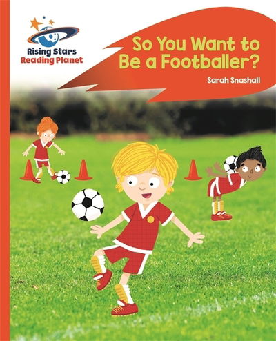 Cover for Sarah Snashall · Reading Planet - So You Want to be a Footballer? - Orange: Rocket Phonics - Rising Stars Reading Planet (Paperback Book) (2019)