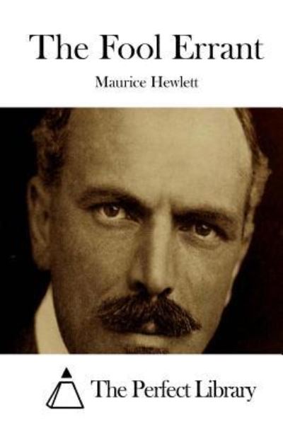 The Fool Errant - Maurice Hewlett - Książki - Createspace - 9781511908085 - 26 kwietnia 2015