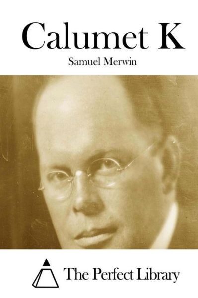 Calumet K - Samuel Merwin - Boeken - Createspace - 9781512167085 - 12 mei 2015