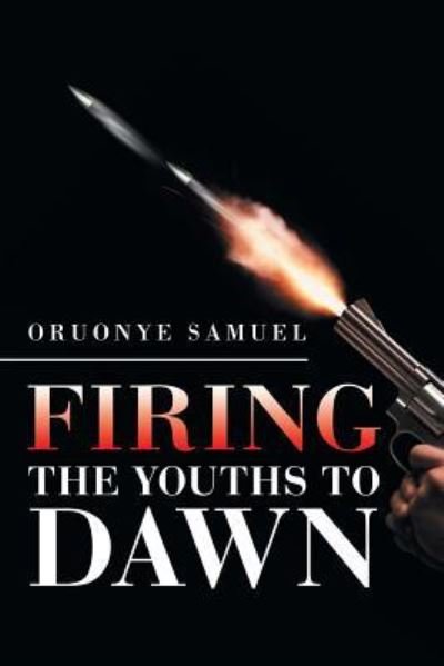 Cover for Oruonye Samuel · Firing the Youths to Dawn (Paperback Bog) (2017)