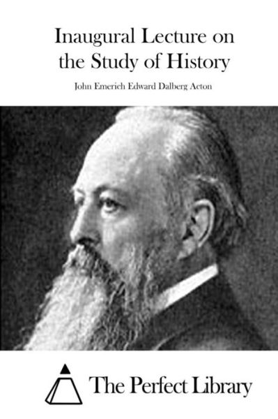 Inaugural Lecture on the Study of History - John Emerich Edward Dalberg Acton - Books - Createspace - 9781514882085 - July 8, 2015