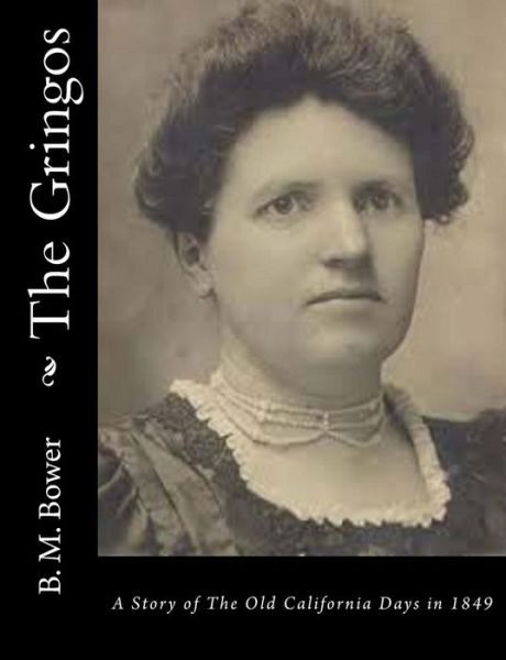 Cover for B M Bower · The Gringos: a Story of the Old California Days in 1849 (Paperback Bog) (2015)