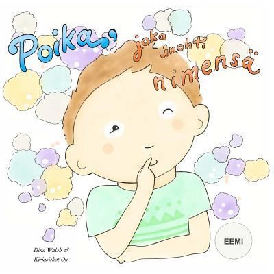 Cover for Tiina Walsh · Poika, Joka Unohti Nimensa Eemi (Paperback Book) (2016)
