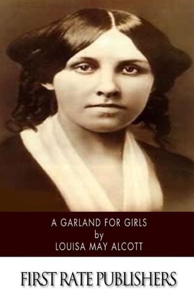 A Garland for Girls - Louisa May Alcott - Livros - Createspace Independent Publishing Platf - 9781518657085 - 17 de outubro de 2015