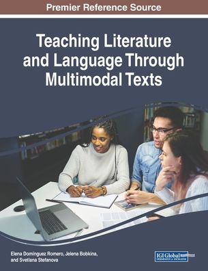 Teaching Literature and Language Through Multimodal Texts - - Books - IGI Global - 9781522588085 - December 14, 2018