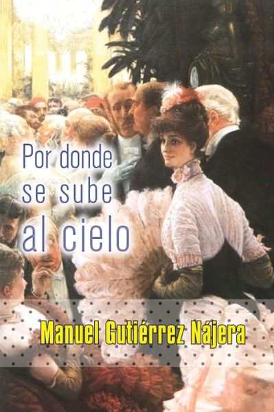 Cover for Manuel Gutierrez Najera · Por donde se sube al cielo (Pocketbok) (2015)