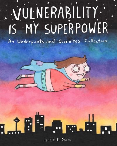 Vulnerability Is My Superpower: An Underpants and Overbites Collection - Jackie Davis - Kirjat - Andrews McMeel Publishing - 9781524865085 - torstai 15. huhtikuuta 2021