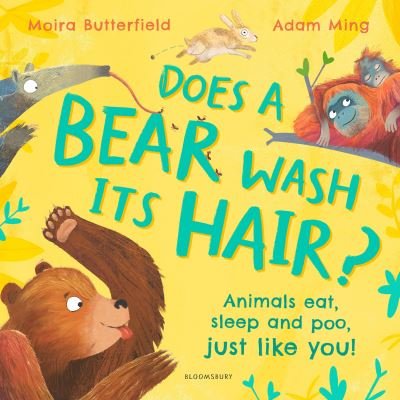 Does a Bear Wash its Hair?: Animals eat, sleep and poo, just like you! - Moira Butterfield - Książki - Bloomsbury Publishing PLC - 9781526647085 - 9 maja 2024