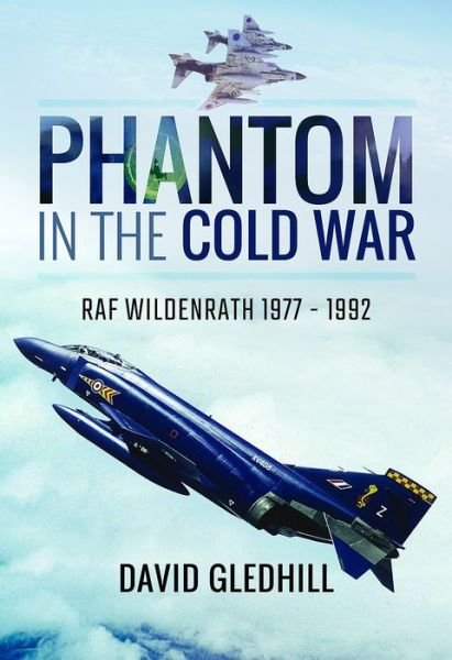 Cover for David Gledhill · Phantom in the Cold War: RAF Wildenrath 1977 - 1992 (Hardcover Book) (2017)