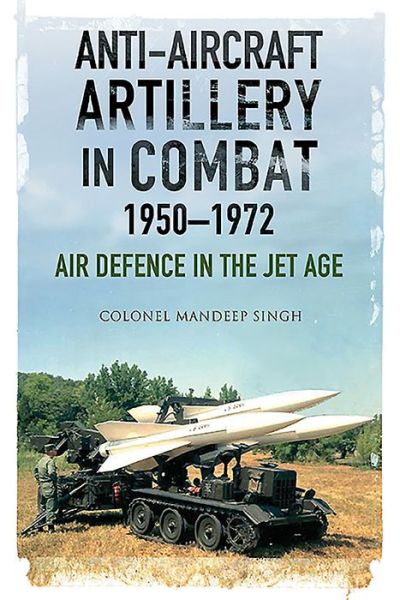 Cover for Mandeep Singh · Anti-Aircraft Artillery in Combat, 1950-1972 (Hardcover Book) (2020)