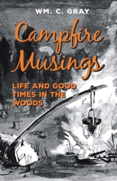 Cover for William Cunningham Gray · Campfire Musings - Life and Good Times in the Woods (Paperback Book) (2017)
