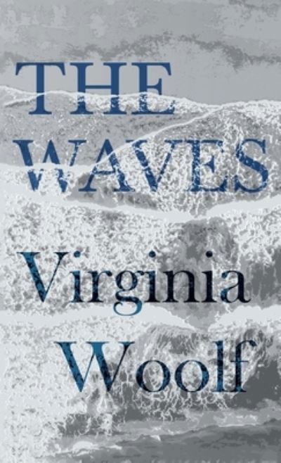 The Waves - Virginia Woolf - Livros - Read Books - 9781528771085 - 6 de outubro de 2022