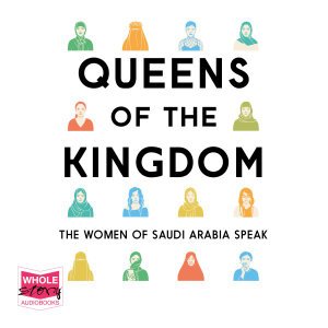 Cover for Nicola Sutcliff · Queens of the Kingdom: The Women of Saudi Arabia Speak (Hörbuch (CD)) [Unabridged edition] (2020)