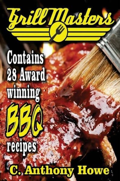 Cover for C Anthony Howe · The GRILL MASTERS Award Winning Secret BBQ Recipes (Paperback Bog) (2015)