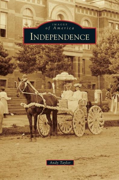 Independence - Andy Taylor - Bøker - Arcadia Publishing Library Editions - 9781531670085 - 20. oktober 2014