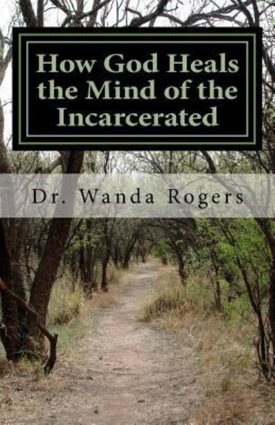 Cover for Wanda a Rogers · How God Heals the Mind of the Incarcerated (Paperback Book) (2016)