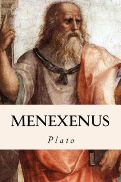 Menexenus - Plato - Books - Createspace Independent Publishing Platf - 9781539418085 - October 8, 2016