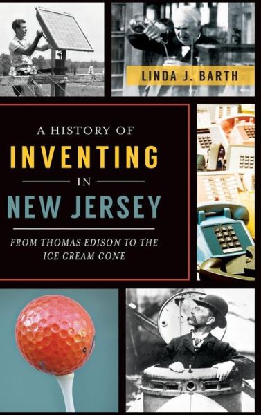 Cover for Linda J Barth · A History of Inventing in New Jersey (Hardcover Book) (2013)