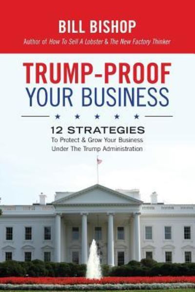 Cover for Bill Bishop · Trump-Proof Your Business (Paperback Book) (2017)