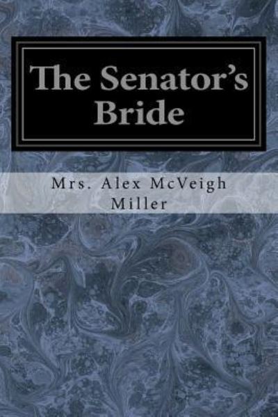 Cover for Mrs Alex McVeigh Miller · The Senator's Bride (Taschenbuch) (2017)