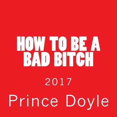 Cover for Prince Doyle · How to be a bad bitch (Paperback Book) (2017)