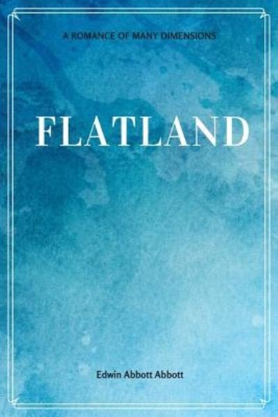 Flatland - Edwin Abbott Abbott - Books - Createspace Independent Publishing Platf - 9781548229085 - June 21, 2017
