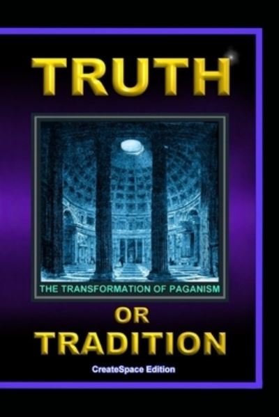 Truth Or Tradition - Lew White - Books - Createspace Independent Publishing Platf - 9781548654085 - July 5, 2017
