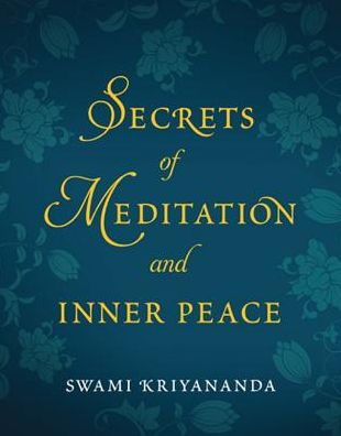 Cover for Kriyananda, Swami (Swami Kriyananda) · Secrets of Meditation and Inner Peace (Paperback Book) (2017)