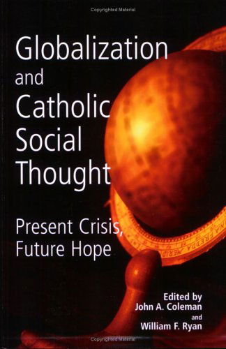 Cover for John A. Coleman · Globalization and Catholic Social Thought: Present Crisis, Future Hope (Paperback Book) (2005)