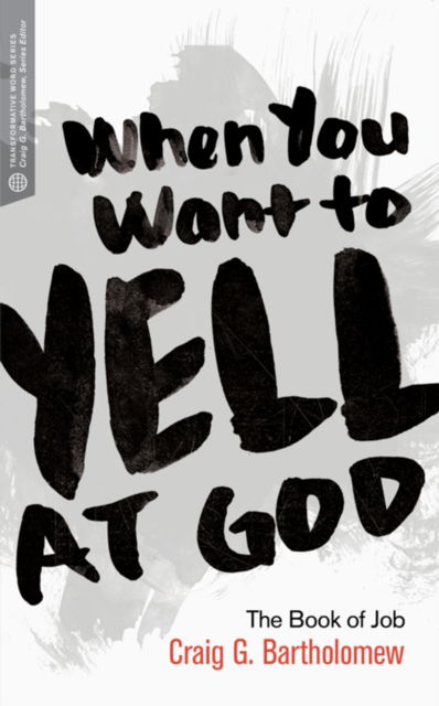 Cover for Craig G. Bartholomew · When You Want to Yell at God (Paperback Book) (2016)