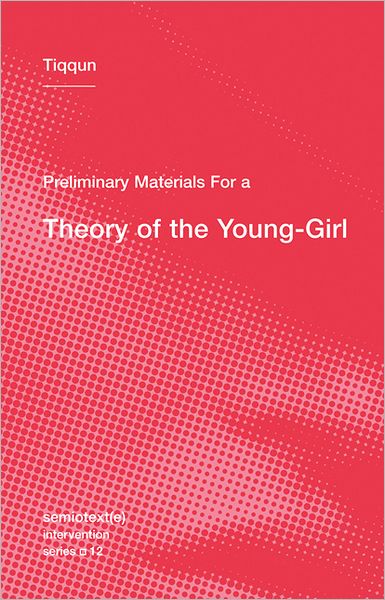 Cover for Tiqqun · Preliminary Materials for a Theory of the Young-Girl - Preliminary Materials for a Theory of the Young-Girl (Paperback Book) (2012)