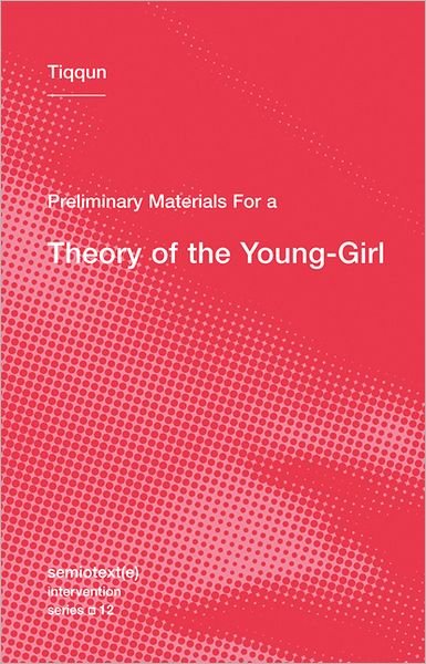 Preliminary Materials for a Theory of the Young-Girl - Semiotext (e) / Intervention Series - Tiqqun - Livres - Autonomedia - 9781584351085 - 22 juin 2012