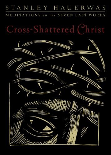 Cover for Stanley Hauerwas · Cross-shattered Christ: Meditations on the Seven Last Words (Pocketbok) (2011)