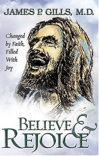 Believe And Rejoice - James P. Gills - Books - Creation House - 9781591856085 - October 18, 2004