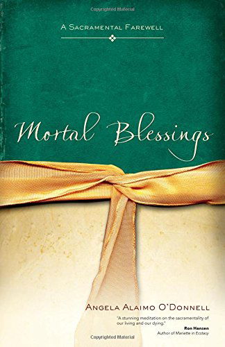 Cover for Angela Alaimo O'Donnell · Mortal Blessings: A Sacramental Farewell (Paperback Book) (2014)