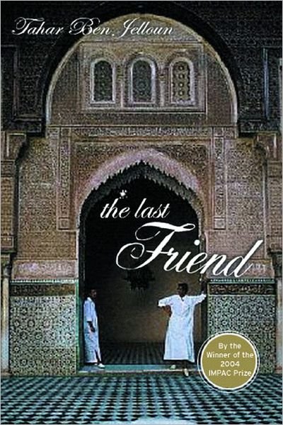 Cover for Tahar Ben Jelloun · The Last Friend: A Novel (Gebundenes Buch) (2006)