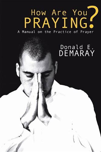 How Are You Praying?: a Manual on the Practice of Prayer - Donald E. Demaray - Kirjat - Wipf & Stock Pub - 9781597528085 - tiistai 1. elokuuta 2006