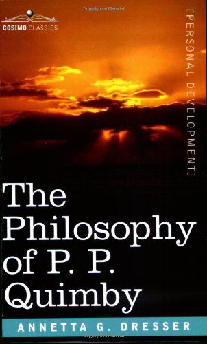 Cover for Annetta G. Dresser · The Philosophy of P. P. Quimby (Paperback Book) (2007)