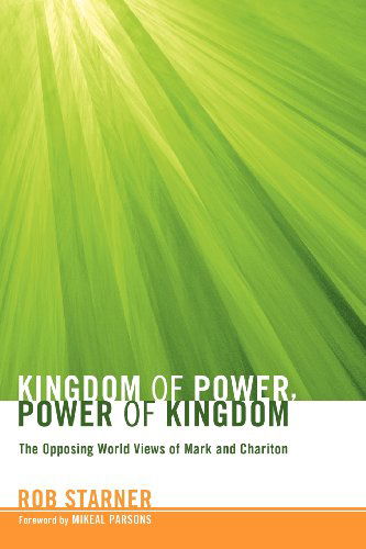 Cover for Rob Starner · Kingdom of Power, Power of Kingdom: The Opposing World Views of Mark and Chariton (Paperback Book) (2011)