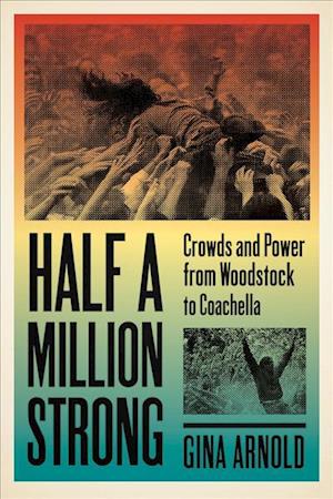 Cover for Gina Arnold · Half a Million Strong: Crowds and Power from Woodstock to Coachella - New American Canon (Pocketbok) (2018)