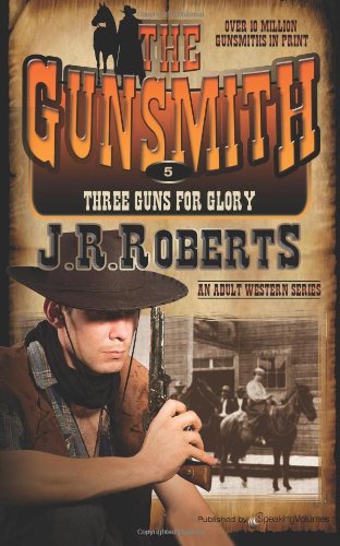 J.r. Roberts · Three Guns for Glory: the Gunsmith (Volume 5) (Paperback Book) (2012)