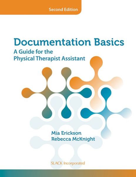 Documentation Basics: A Guide for the Physical Therapist Assistant - Mia Erickson - Books - Taylor & Francis Inc - 9781617110085 - May 30, 2012