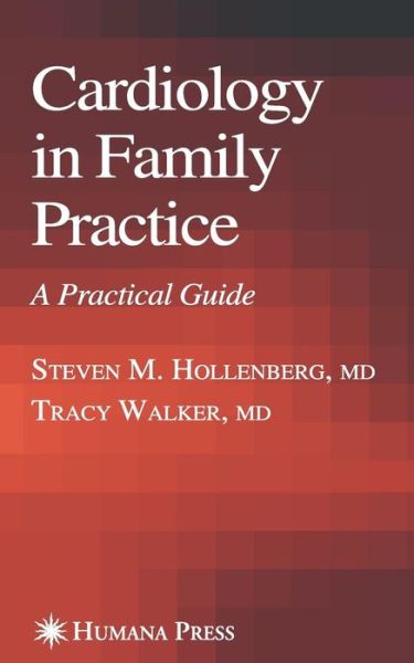 Cover for Steve Hollenberg · Cardiology in Family Practice: A Practical Guide - Current Clinical Practice (Paperback Book) [1st ed. Softcover of orig. ed. 2006 edition] (2011)