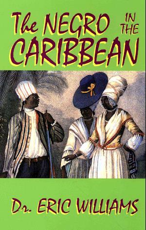 The Negro in the Caribbean - Dr. Eric Williams - Kirjat - EWorld Inc. - 9781617590085 - keskiviikko 11. huhtikuuta 2012