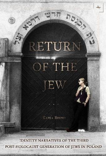 Cover for Katka Reszke · Return of the Jew: Identity Narratives of the Third Post-Holocaust Generation of Jews in Poland - Jews of Poland (Paperback Book) (2013)